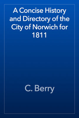 A Concise History and Directory of the City of Norwich for 1811